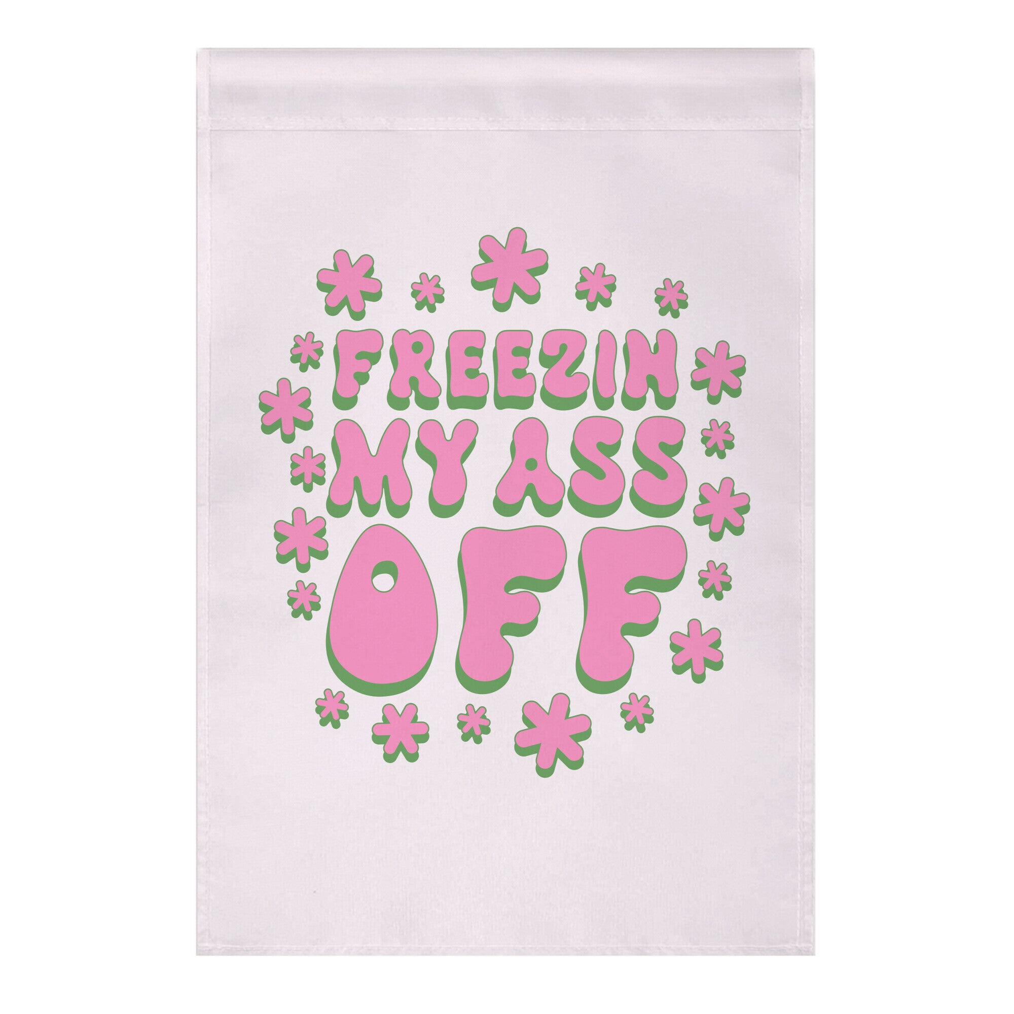 Freezin' My Ass Off Garden Flag